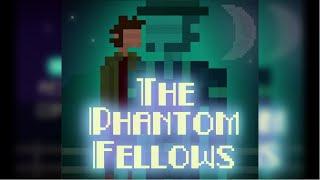 The Phantom Fellows!