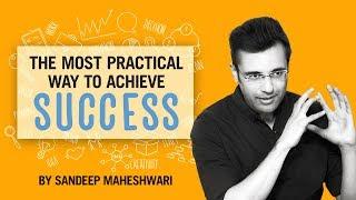 The Most Practical Way to Achieve Success - By Sandeep Maheshwari I Hindi