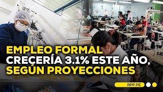 Empleo formal en el Perú crecería 3.1% para el 2024, por rebote del agro y pesca | Economía peruana