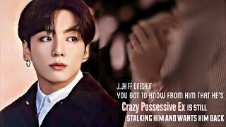 ||J.JK FF ONESHOT||You Got To Know From Him That He's Crazy Possesive Ex Is Still Stalking Him