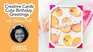 Creative Cards: Cute Birthday Greetings with Guest Natasha Polite