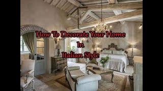 How to decorate your home in the Italian Style.