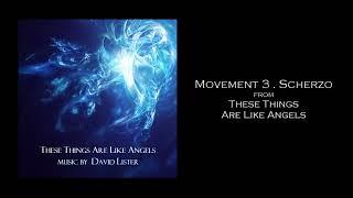 These Things Are Like Angels - Movement 3 . Scherzo