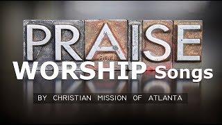 CM.Atlanta_Praise & Worship SONGS (2018 - 2019)