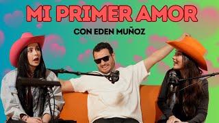 Mi Primer Amor con Eden Muñoz l Las Alucines l 01x25