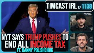 Trump Pushes To END ALL INCOME TAX Says NYT As Kamala IMPLODES w/Danny Polishchuk | Timcast IRL