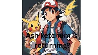 Ash ketchum Return?