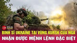 Nga Ukraine mới nhất 3/12:Binh sĩ Ukraine ở Kursk nhận mệnh lệnh “nóng”khi tình thế ngày càng tồi tệ