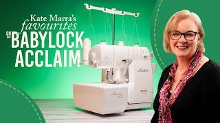 Kate Marra's Favourites on the Baby Lock Acclaim | Echidna Sewing