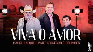 VIVA O AMOR - Padre Ezequiel Part. Rionegro e Solimões