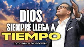 Dios Siempre Llega A Tiempo - Pastor General David Gutierrez