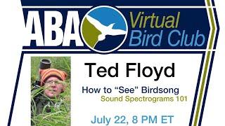 Virtual Bird Club: Ted Floyd - How to "See" Birdsong