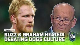 BUZZ V GRAHAM - Bulldogs culture at centre stage as HEATED debate unfolds | NRL 360 | Fox League