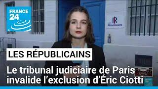 L'exclusion d'Éric Ciotti de la présidence de LR invalidée par la justice • FRANCE 24