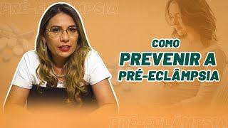 Pré-eclâmpsia: Como Prevenir?