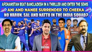 AFG Beats BAN to Enter Semis | Ani & Nanee Surrender | No Varun, Sai, Nattu in India Squad