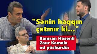 Kamran Həsənli Zaur Kamala od püskürdü: "Sənin haqqın çatmır ki..."