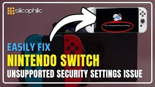 How to Fix Unsupported Security Settings on Your Nintendo Switch? [Easy Guide]
