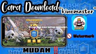 Cara mendownload kinemaster clash royale  WATERMARK