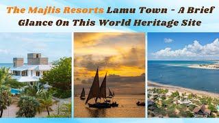The Majlis Resorts Lamu Town - A Brief Glance On This World Heritage Site