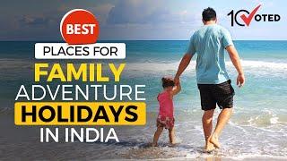 Best Places for Family Adventure Holidays in India