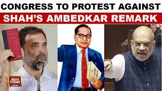 Congress Plans Nationwide Protest Against Amit Shah's Ambedkar Remark | India Today