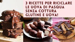 SENZA COTTURA | 3 RICETTE per RICICLARE il CIOCCOLATO di PASQUA | FACILI SENZA GLUTINE, SENZA UOVA