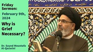 Why is Grief Necessary? | Friday Sermon 2/9/24 | Dr. Sayed Moustafa Al-Qazwini
