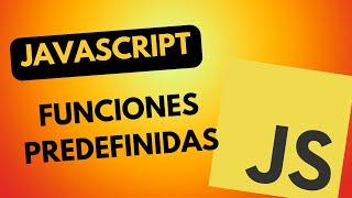 Funciones Predefinidas en JavaScript | Curso de JavaScript - Lección 18