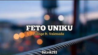 FETO UNIKU - Jange ft. Valenada ( official music lirik )