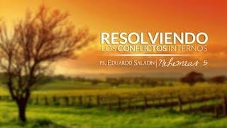 "Resolviendo los Conflictos Internos" Nehemías 5 // Ps. Eduardo Saladin
