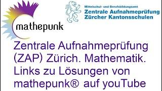 Zentrale Aufnahmeprüfung (ZAP) Zürich. Mathematik. Links zu Lösungen von mathepunk® auf youTube