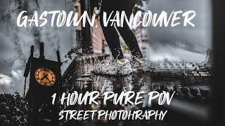 One Hour of PURE Relaxing Street Photography POV Gastown Vancouver | 35mm f1.4 | SONY A7III | 4K