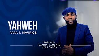 YAHWEH | PAPA T. MAURICE | OFFICIAL VIDEO 4K