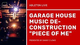 Garage House Music Deconstruction in Ableton Live - "Piece Of Me" by Danny J Lewis