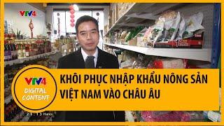 Khôi phục nhập khẩu nông sản Việt Nam vào châu Âu | VTV4