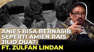 ANIES BISA BERNASIB SEPERTI AMIEN RAIS JILID DUA? I Ft. Zulfan Lindan