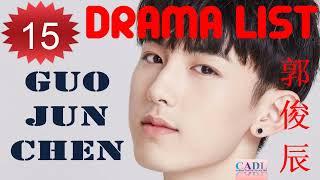 郭俊辰 Guo Jun Chen | Drama List | Guo Junchen 's 15 dramas | CADL