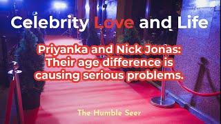 Priyanka and Nick Jonas: Their age difference is causing serious problems.