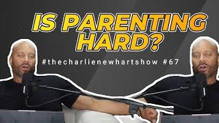 Is being a Parent Hard? #thecharlienewhartshow #67