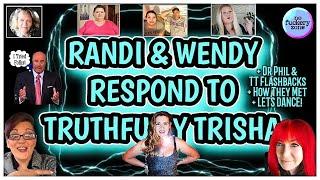 Randi & Wendy Respond to Truthfully Trisha + Dr Phil & TT Flashbacks + How They Met + LETS DANCE!