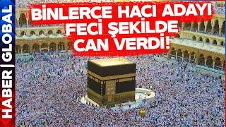 Kabe'den Korkutan Görüntüler! Binlerce Hacı Adayı Feci Şekilde Can Verdi!