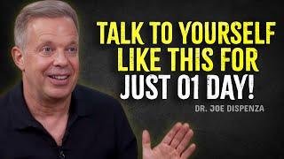 TALK TO YOURSELF LIKE THIS FOR JUST 01 DAY– Joe Dispenza Motivation