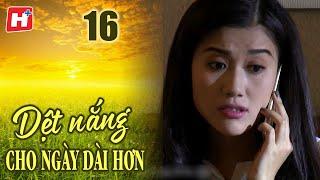 Dệt Nắng Cho Ngày Dài Hơn - Tập 16 | HTV Phim Tình Cảm Việt Nam