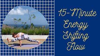 Shift Your Energy -- 15-Minute Yoga Flow For Any Level