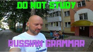 Do Not Study Russian Grammar!