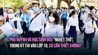 Phụ huynh và học sinh đều "nghẹt thở" trong kỳ thi vào lớp 10, có cần thiết không? | VTV24