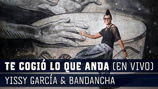 Yissy García & Bandancha - Te cogió lo que anda