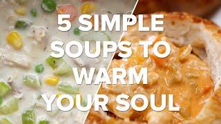 5 Simple Soups To Warm Your Soul • Tasty Recipes