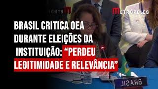 Brasil critica OEA durante eleições da instituição: “perdeu legitimidade e relevância”